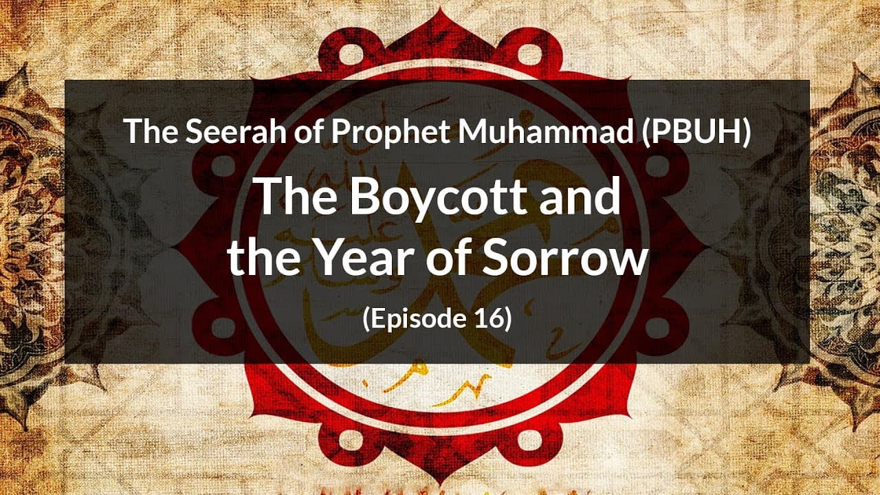 The Seerah of Prophet Muhammad (PBUH)  | The Boycott and the Year of Sorrow (Episode 16)