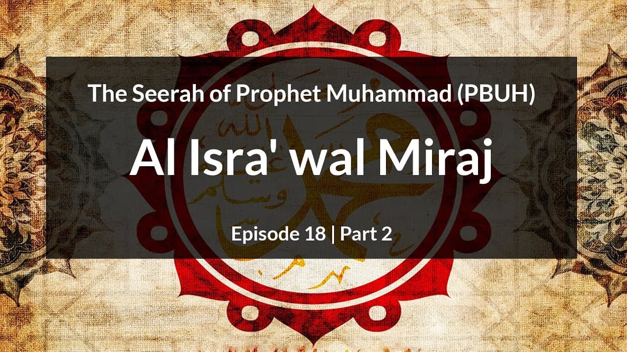 The Seerah of Prophet Muhammad (PBUH)  | Al Isra' wal Miraj (Episode 18 | Part 2)