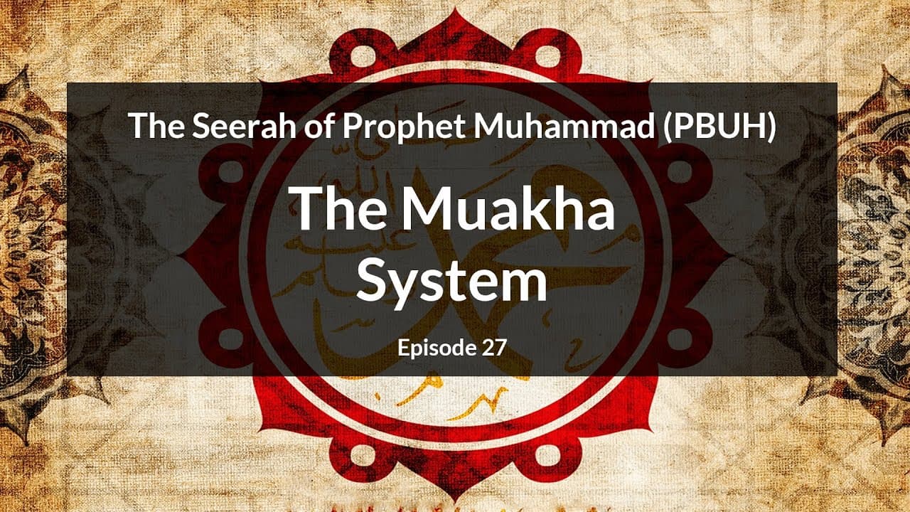 The Seerah of Prophet Muhammad (PBUH)  | The Muakha System (Episode 27)