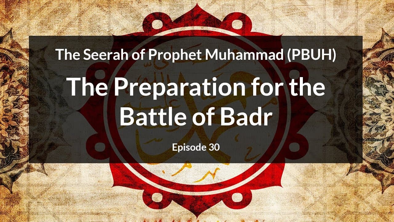 The Seerah of Prophet Muhammad (PBUH) | The Preparation for the Battle of Badr (Episode 30)
