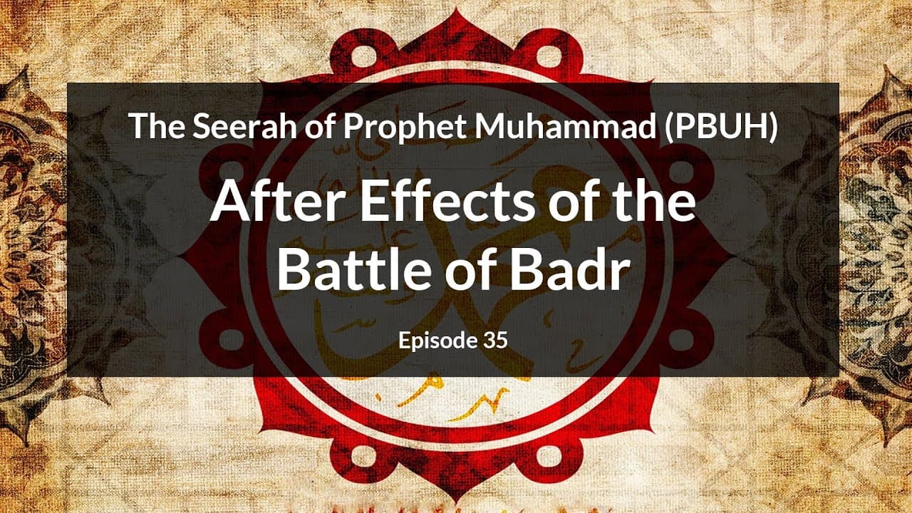 The Seerah of Prophet Muhammad (PBUH) | After Effects of the Battle of Badr (Episode 35)