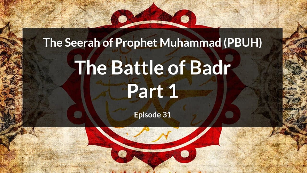 The Seerah of Prophet Muhammad (PBUH) | The Battle of Badr - Part 1 (Episode 31)