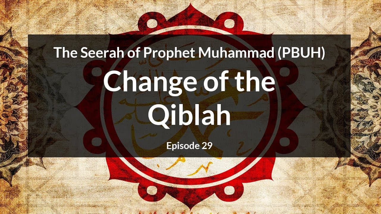 The Seerah of Prophet Muhammad (PBUH) | Change of the Qibla (Episode 29)