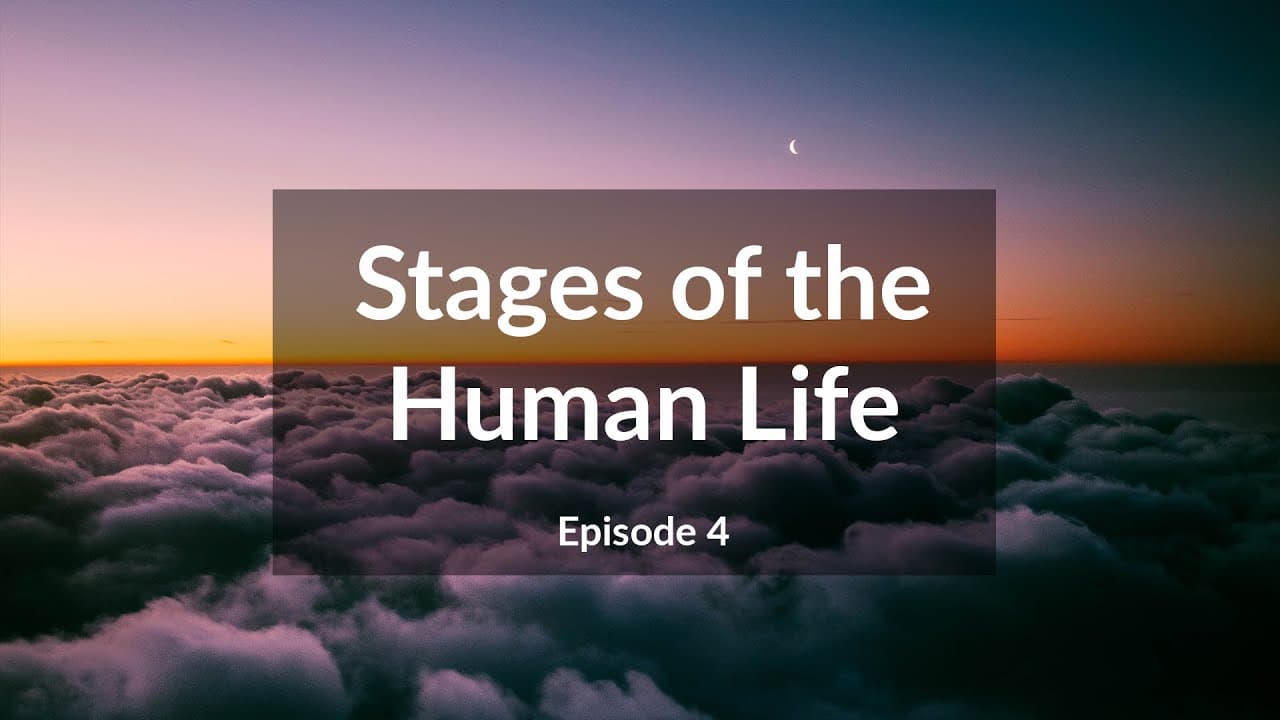 Stages of the Human Life in Islam (Ep.4)
