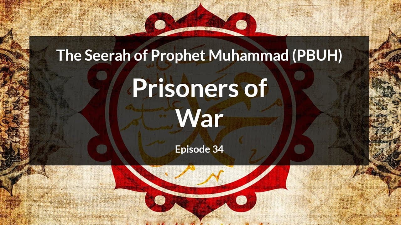 The Seerah of Prophet Muhammad (PBUH) | Prisoners of War (Episode 34)